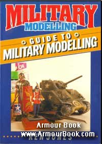 Guide to military modelling 1987 [Military Modelling. Ken Jones]