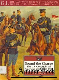Sound the Charge: The U.S. Cavalry in the American West 1866-1916 [G.I.Series 12]