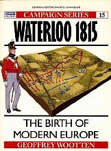 Waterloo 1815 - The birth of Modern Europe [Osprey Campaign 15]