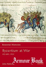 Byzantium at War. AD 600–1453 [Osprey Essential Histories 33]
