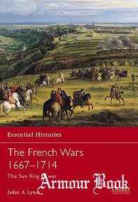 The French Wars 1667–1714. The Sun King at war [Osprey Essential Histories 34]