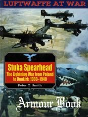 Stuka Spearhead: The Lightning War from Poland to Dunkirk 1939-1940 [Luftwaffe at War 07]