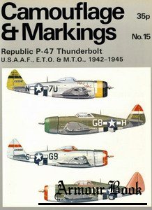 Republic P-47 Thunderbolt: U.S.A.A.F., E.T.O. & M.T.O. 1942-1945 [Camouflage and Markings 15]