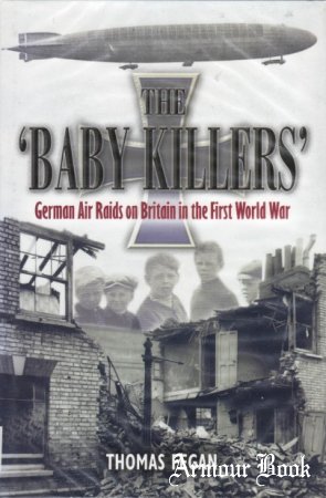 The Baby Killers: German Air Raids on Britain in the First World War [Leo Cooper]