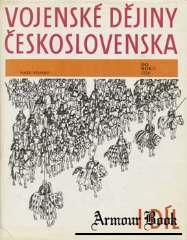 Vojenske dejiny Ceskoslovenska 1 dil Do roku 1526 [Nase vojsko]
