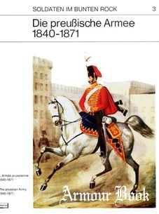 Die Preussische Armee 1840-1871 [Soldaten im Bunten Rock 3]
