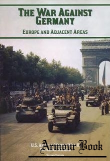 The War Against Germany: Europe and Adjacent Areas  [U.S. Army in World War II. Pictorial Record]