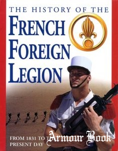 The History of the French Foreign Legion: From 1831 to Present Day [Spellmount]