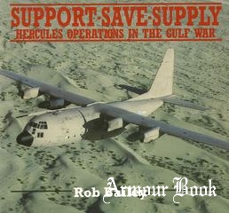 Support, Save, Supply: Hercules Operations in the Gulf War [Airlife Publishing]