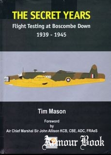 The Secret Years: Flight Testing at Boscombe Down 1939-1945 [Hikoki Publication]