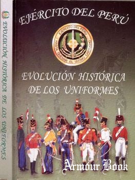 Evolucion Historica de los Uniformes del Ejercito del Peru (1821-1980)