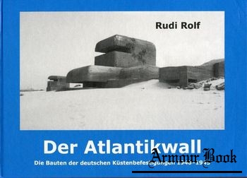 Der Atlantikwall: Die Bauten der Deutschen Kustenbefestigungen 1940-1945 [Biblio Verlag]