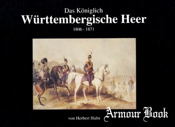 Das Koniglich Wurttembergische Heer 1806-1871 [Die Deutschen Gesellschaft fur Heereskunde]