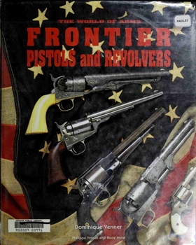 Frontier Pistols & Revolvers [The World of Arms]