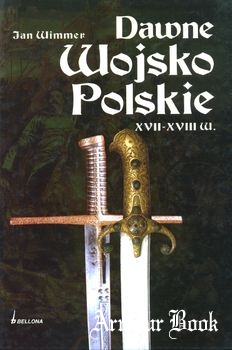 Dawne Wojsko Polskie: XVII-XVIII w. [Bellona]