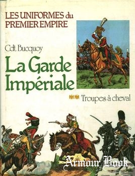 La Garde Imperiale: Troupes a Cheval [Les Uniformes du Premier Empire Tome 2]