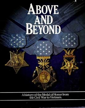 Above and Beyond: A History of the Medal of Honor From the Civil War to Vietnam [Boston Publishing Company]