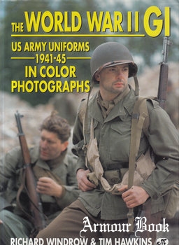 The World War II GI: US Army Uniforms 1941-1945 in Color Photographs [The Crowood Press]