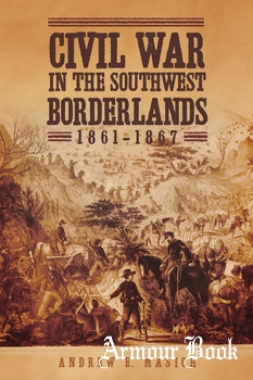Civil War in the Southwest Borderlands 1861-1867 [University of Oklahoma Press]
