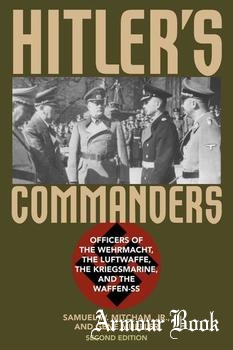 Hitler's Commanders : Officers of the Wehrmacht, the Luftwaffe, the Kriegsmarine, and the Waffen-SS, 2nd Edition [Rowman & Littlefield Publishers]