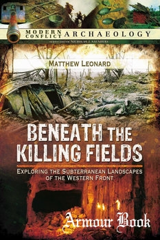 Beneath the Killing Fields: Exploring the Subterranean Landscapes of the Western Front [Pen & Sword]