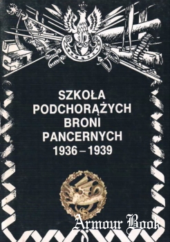 Szkola Podchorazych Broni Pancerych 1936-1939 [Oficyna Wydawnicza AJAKS]