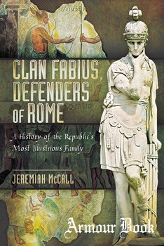 Clan Fabius, Defenders of Rome: A History of the Republic’s Most Illustrious Family [Pen &amp; Sword]