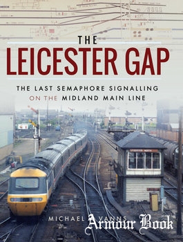 The Leicester Gap: The Last Semaphore Signalling on the Midland Main Line [Pen &amp; Sword]