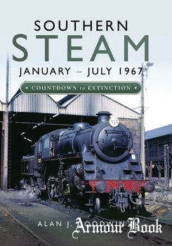 Southern Steam: January - July 1967: Countdown to Extinction [Pen &amp; Sword]