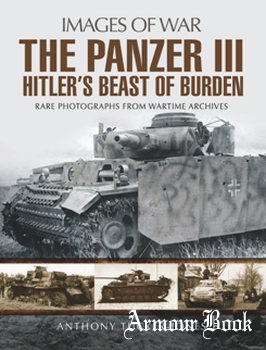 The Panzer III: Hitler’s Beast of Burden [Images of War]