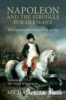 Napoleon and the Struggle for Germany: The Franco-Prussian War of 1813 [Cambridge University Press]