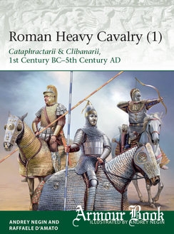 Roman Heavy Cavalry (1): Cataphractarii & Clibanarii, 1st Century BC-5th Century AD [Osprey Elite 225]