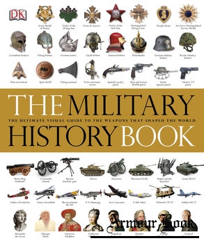 The Military History Book: The Ultimate Visual Guide to the Weapons that Shaped the World [DK]