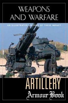 Artillery: An Illustrated History of Their Impact [Weapons and Warfare]
