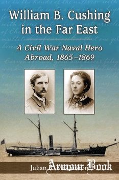 William B. Cushing in the Far East.A Civil War Naval Hero Abroad, 1865-1869 [McFarland & Company]