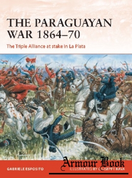 The Paraguayan War 1864-1870: The Triple Alliance at stake in La Plata [Osprey Campaign 342]