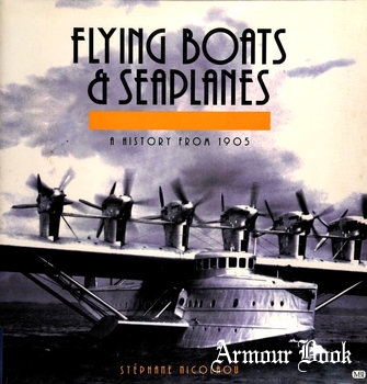 Flying Boats and Seaplanes: A History from 1905 [MBI Publishing Company]