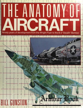 The Anatomy of Aircraft: Ninety Years of Development from the Wright Flyer to the B-2 Stealth Bomber [Longmeadow Press]