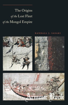 The Origins of the Lost Fleet of the Mongol Empire [Ed Rachal Foundation Nautical Archaeology Series]