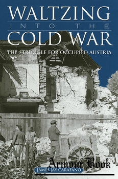 Waltzing into the Cold War: The Struggle for Occupied Austria [Texas A&M University Press]