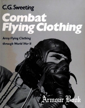 Combat Flying Clothing: Army Air Forces Clothing During World War II [Smithsonian Institution Press]