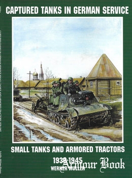 Captured Tanks in German Service: Small Tanks and Armored Tractors 1939-1945 [Schiffer Publishing]