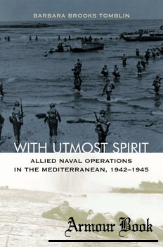 With Utmost Spirit: Allied Naval Operations in the Mediterranean 1942-1945 [The University Press of Kentucky]