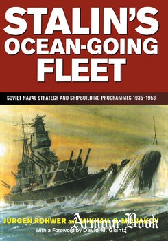 Stalin’s Ocean-Going Fleet: Soviet Naval Strategy and Shipbuilding Programmes 1935-1953 [Frank Cass]
