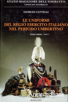 Le Uniformi del Regio Esercito Italiano nel Periodo Umbertino Tomo 1-2 [Ufficio Storico SME]