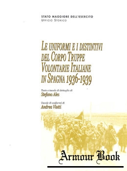 Le Uniformi e i Distintivi del Corpo Truppe Volontarie Italiana in Spagna 1936-1939 [Ufficio Storico SME] 