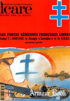 Les Forces Aeriennes Francaises Tome 7: 1940/1945 Le Groupe "Lorraine" Partie I [Icare №166]
