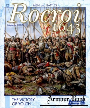 The Battle of Rocroi (1643): The Victory of Youth [Man and Battles №12]