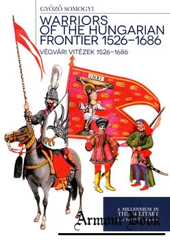 Warriors of the Hungarian Frontier 1526-1686 / Vegvari Vitezek 1526-1686 [Zrinyi Kiado]