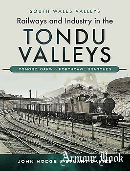 Railways and Industry in the Tondu Valleys: Ogmore, Garw and Porthcawl Branches [Pen & Sword]